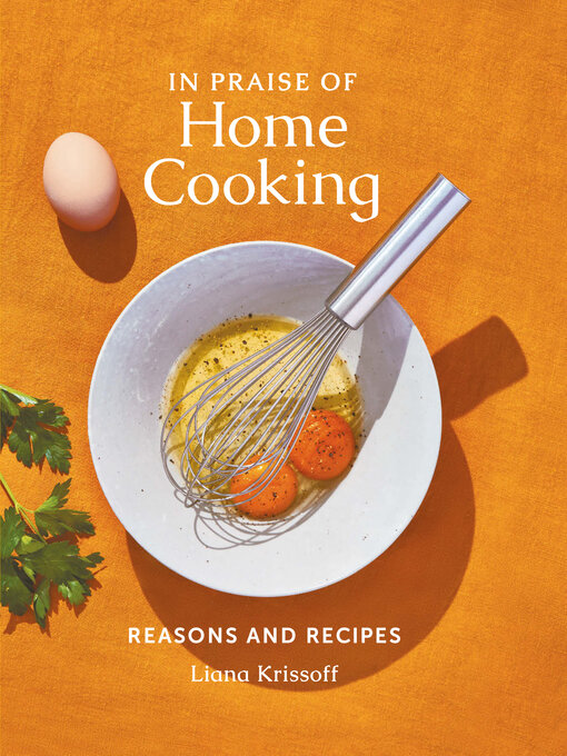 Title details for In Praise of Home Cooking by Liana Krissoff - Available
